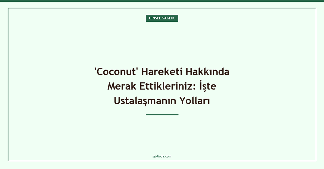 'Coconut' Hareketi Hakkında Merak Ettikleriniz: İşte Ustalaşmanın Yolları - Saklioda Blog