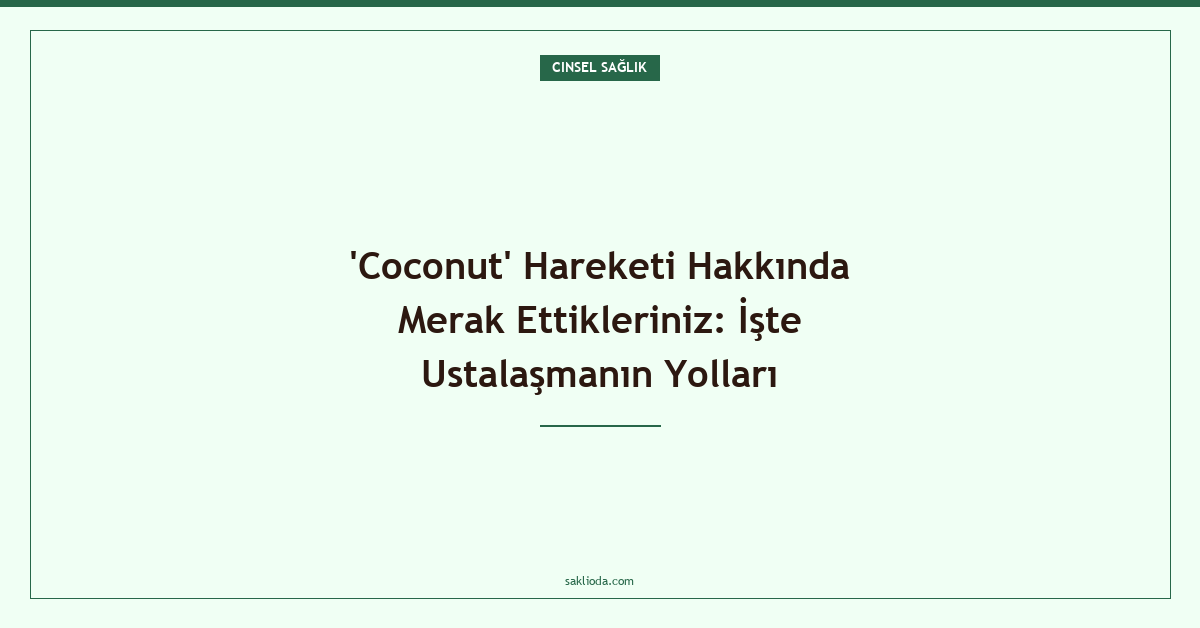 'Coconut' Hareketi Hakkında Merak Ettikleriniz: İşte Ustalaşmanın Yolları - Saklioda Blog