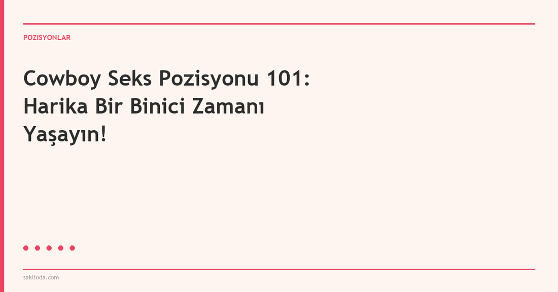 Cowboy Seks Pozisyonu 101: Harika Bir Binici Zamanı Yaşayın! - Saklioda Blog