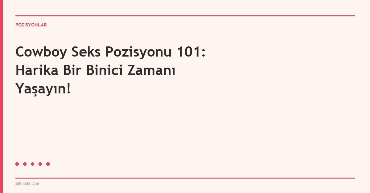 Cowboy Seks Pozisyonu 101: Harika Bir Binici Zamanı Yaşayın! - Saklioda Blog