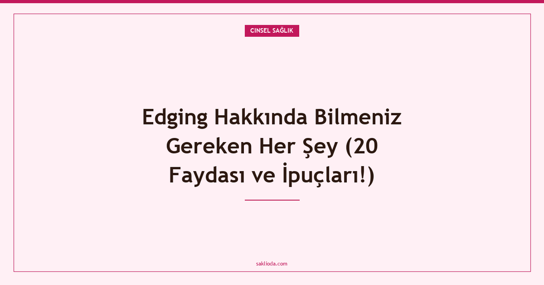 Edging Hakkında Bilmeniz Gereken Her Şey - Saklioda Blog