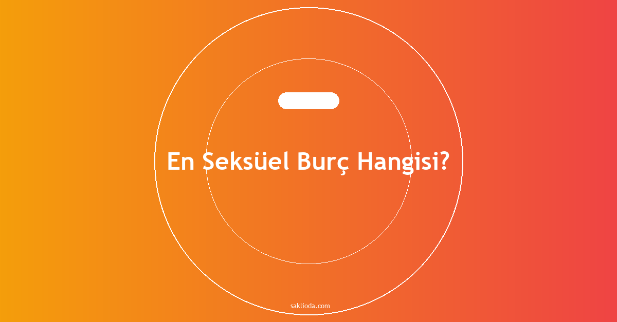 En Seksüel Burç Hangisi? - Saklioda Blog