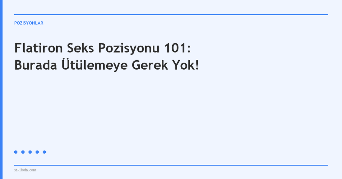 Flatiron Seks Pozisyonu 101: Burada Ütülemeye Gerek Yok! - Saklioda Blog