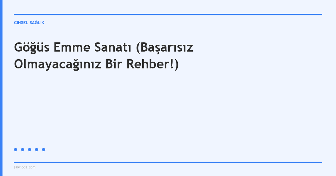 Göğüs Emme Sanatı - Saklioda Blog