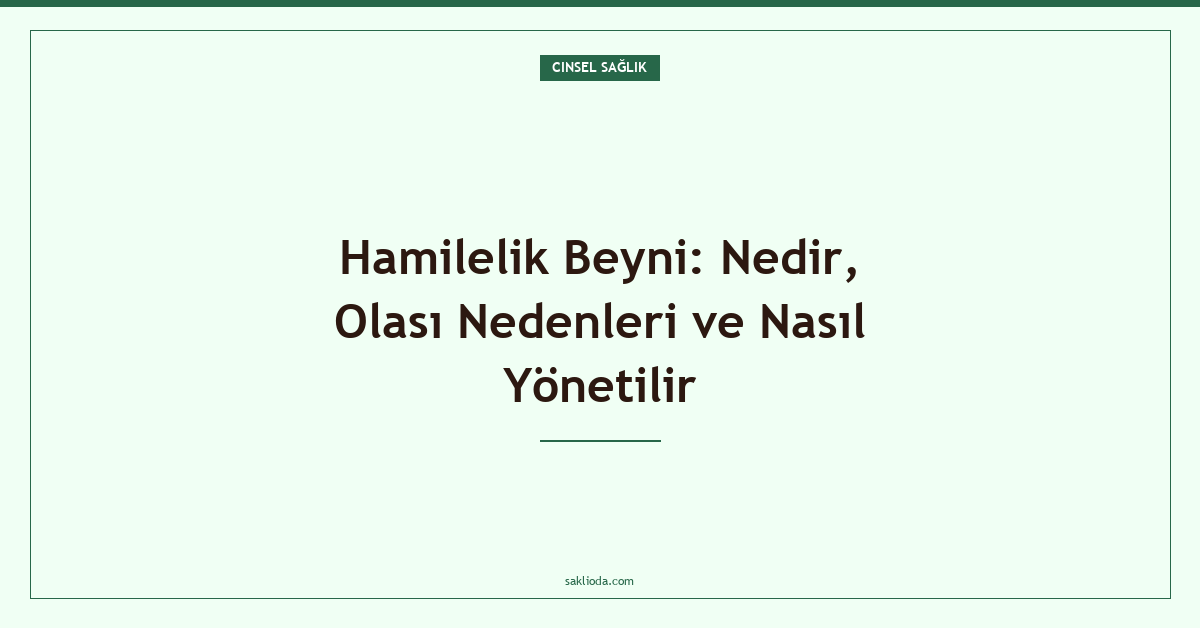 Hamilelik Beyni: Nedir, Olası Nedenleri ve Nasıl Yönetilir - Saklioda Blog