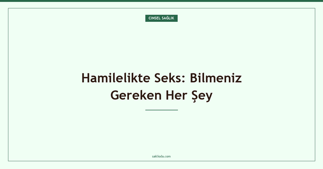 Hamilelikte Seks: Bilmeniz Gereken Her Şey - Saklioda Blog