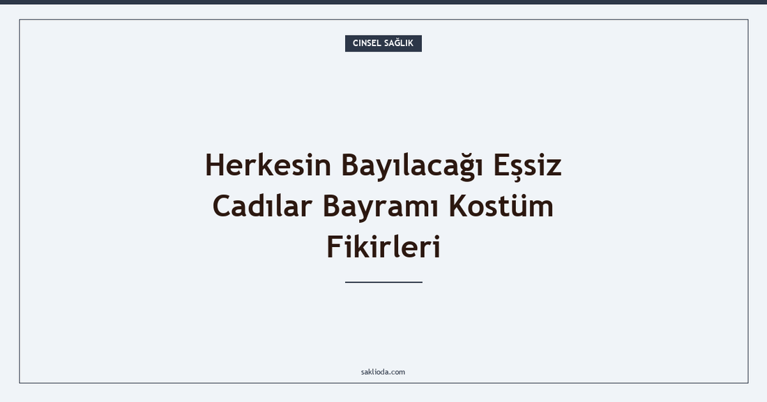 Herkesin Bayılacağı Eşsiz Cadılar Bayramı Kostüm Fikirleri - Saklioda Blog