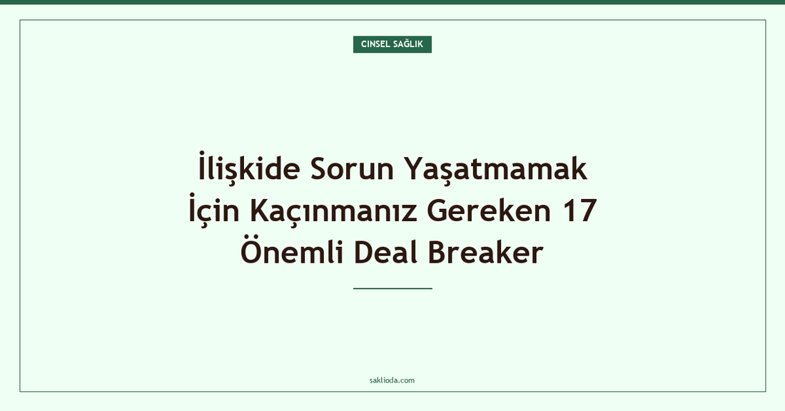 İlişkide Sorun Yaşatmamak İçin Kaçınmanız Gereken 17 Önemli Deal Breaker - Saklioda Blog