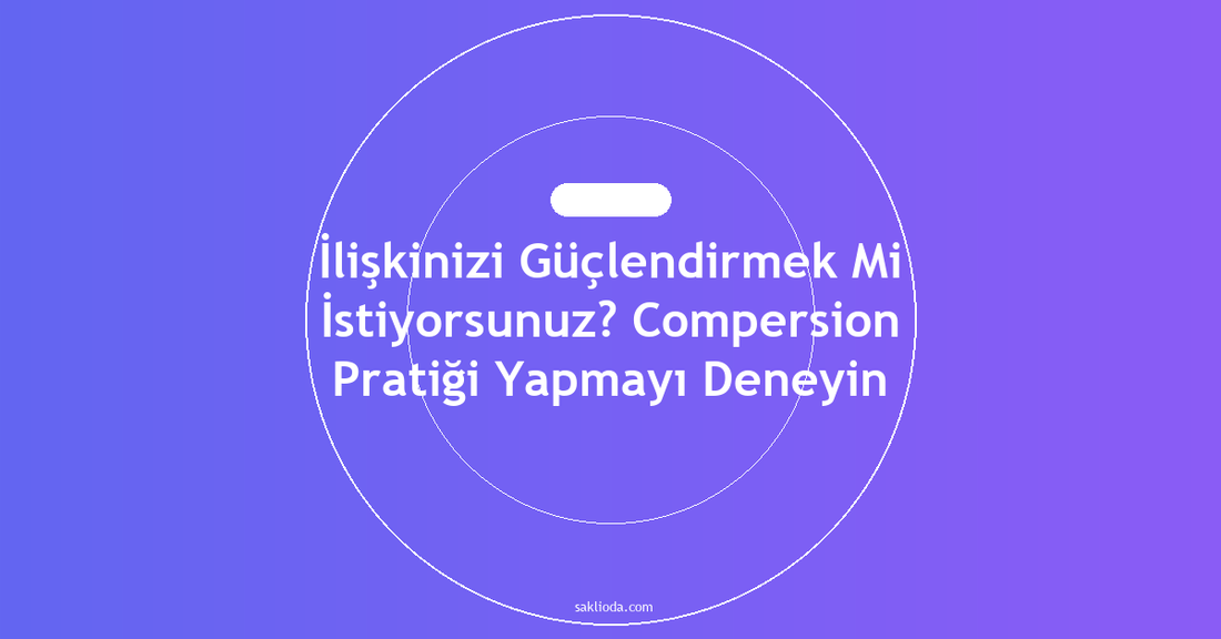 İlişkinizi Güçlendirmek Mi İstiyorsunuz? Compersion Pratiği Yapmayı Deneyin - Saklioda Blog