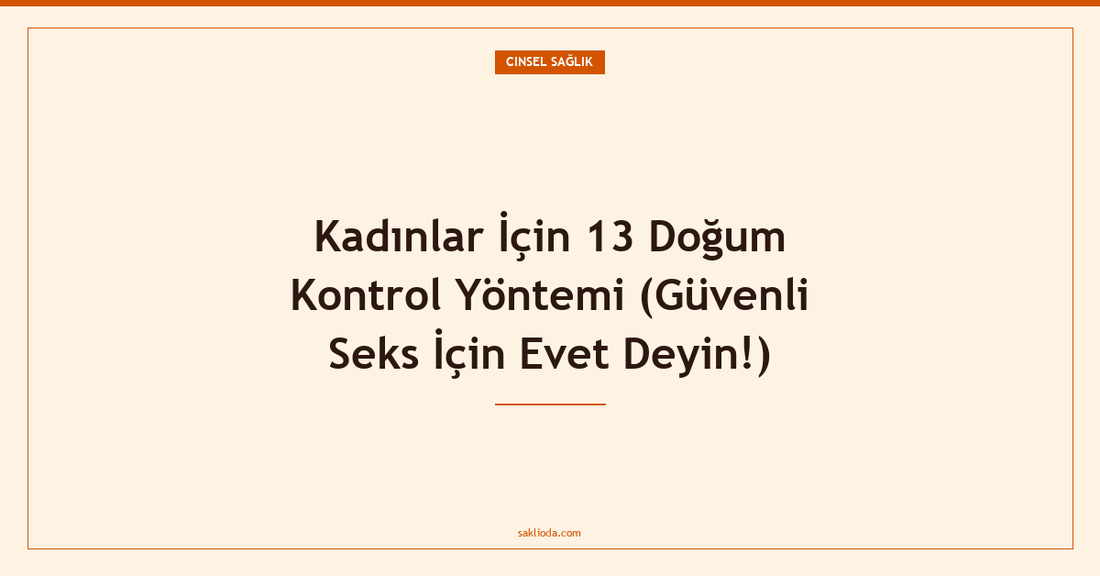 Kadınlar İçin 13 Doğum Kontrol Yöntemi - Saklioda Blog