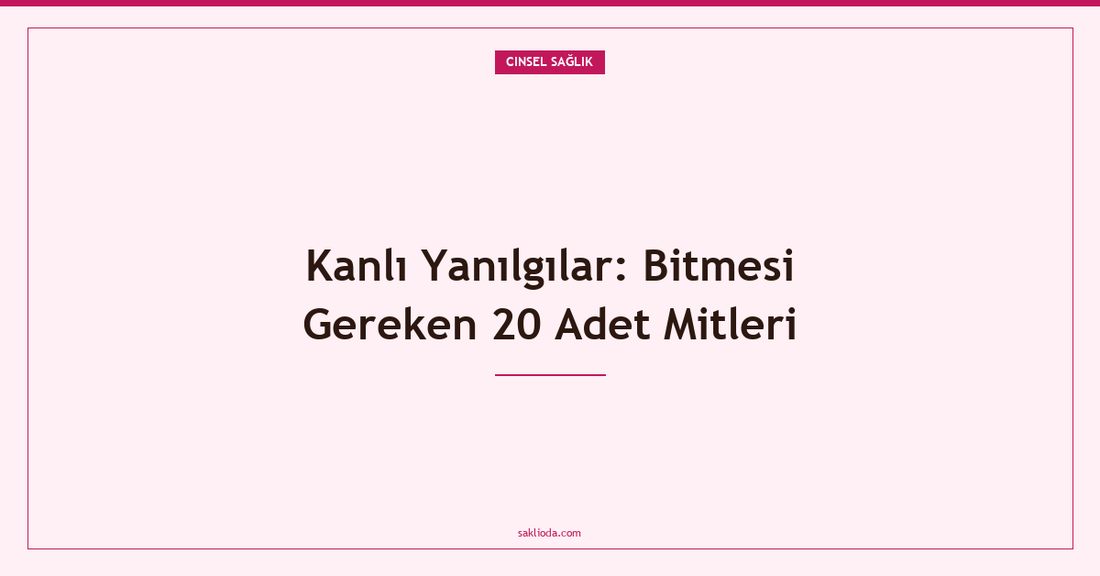 Kanlı Yanılgılar: Bitmesi Gereken 20 Adet Mitleri - Saklioda Blog