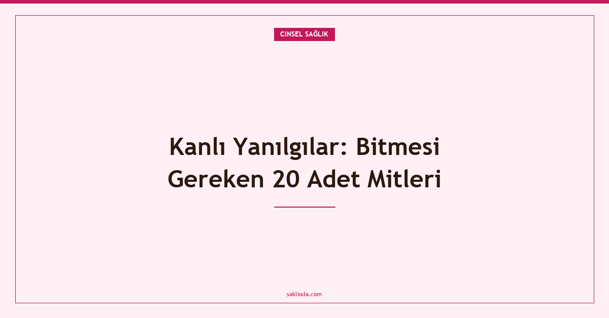 Kanlı Yanılgılar: Bitmesi Gereken 20 Adet Mitleri - Saklioda Blog
