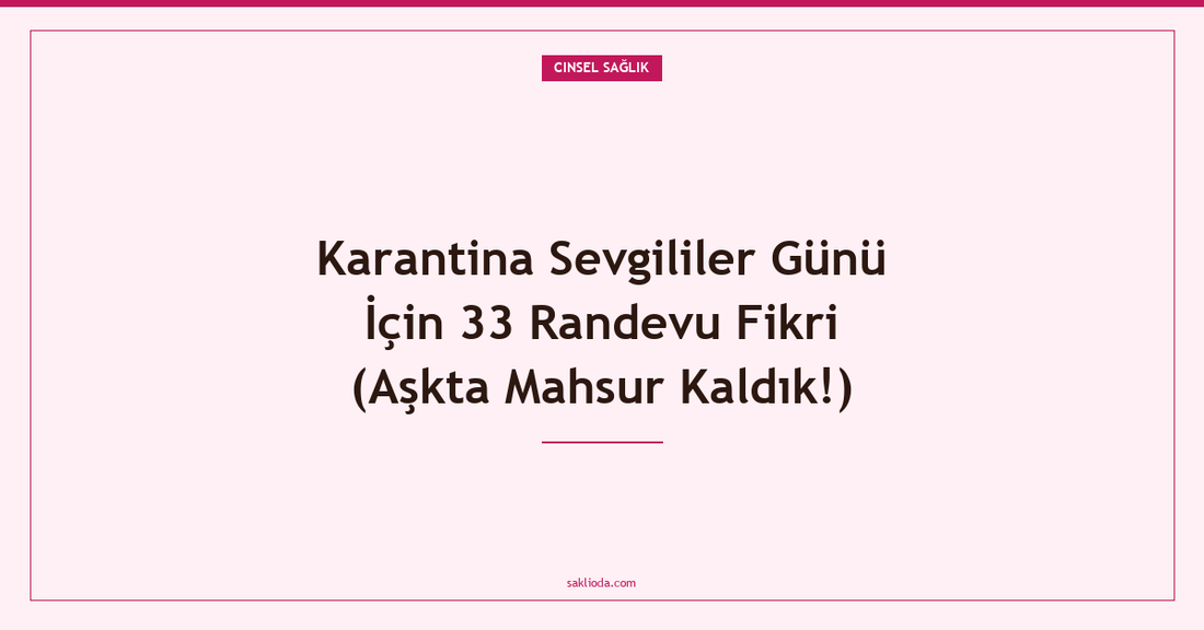 Karantina Sevgililer Günü İçin 33 Randevu Fikri - Saklioda Blog