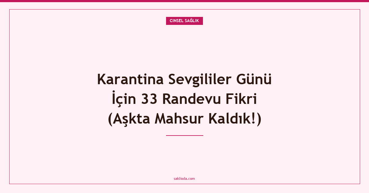 Karantina Sevgililer Günü İçin 33 Randevu Fikri - Saklioda Blog