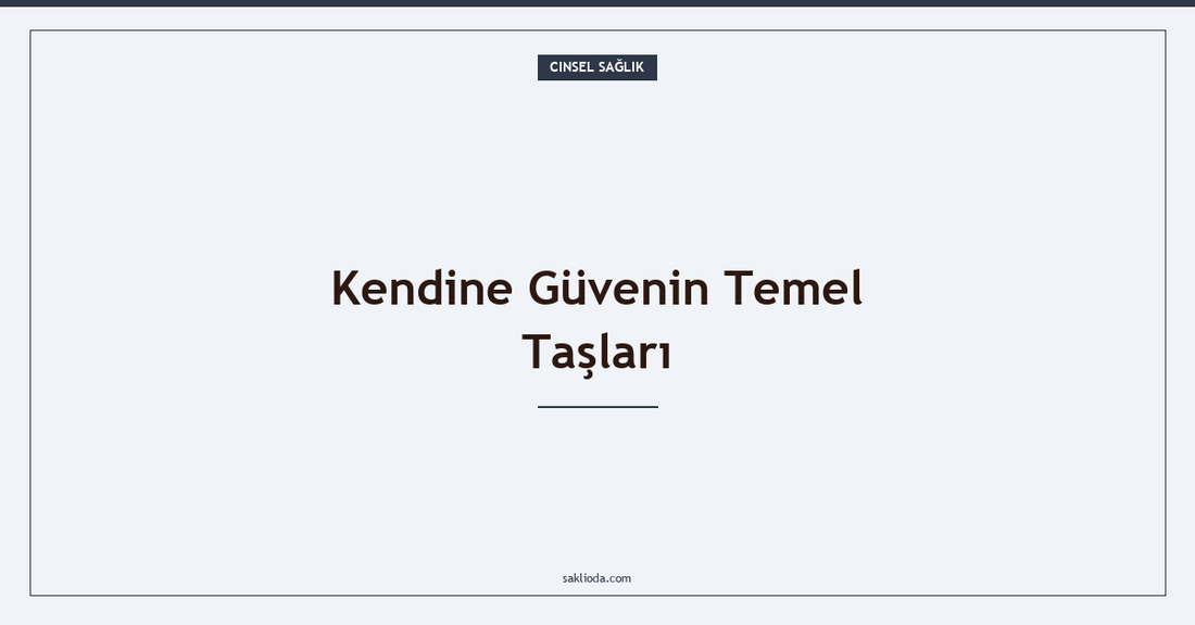 Kendine Güvenin Temel Taşları - Saklioda Blog