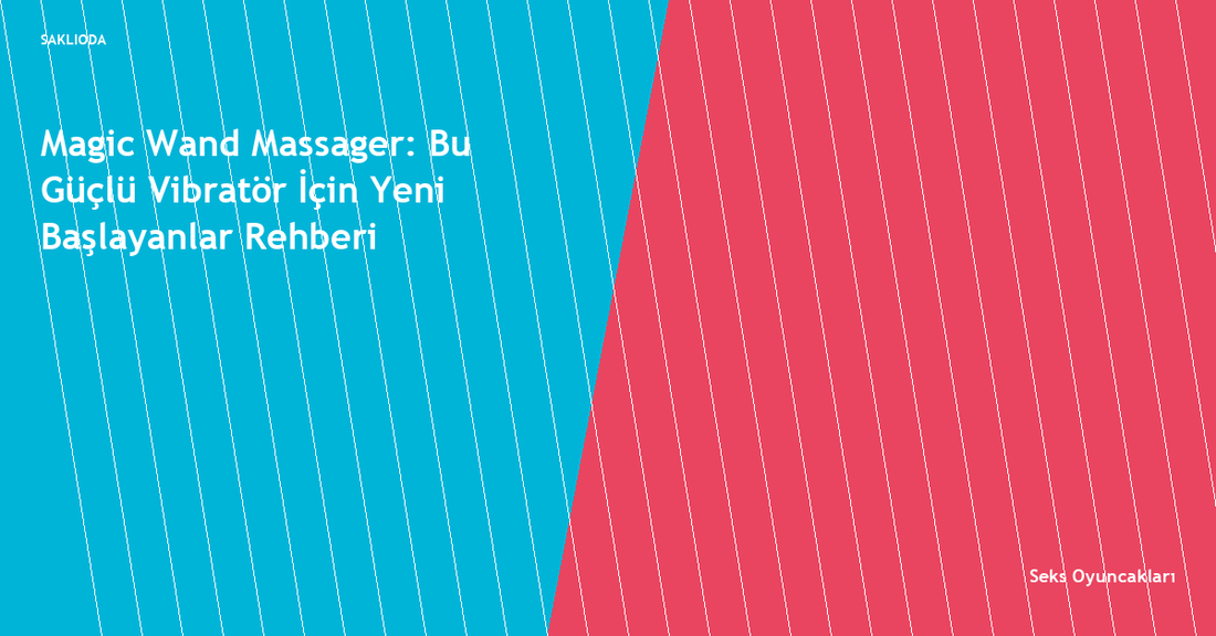 Magic Wand Massager: Bu Güçlü Vibratör İçin Yeni Başlayanlar Rehberi - Saklioda Blog