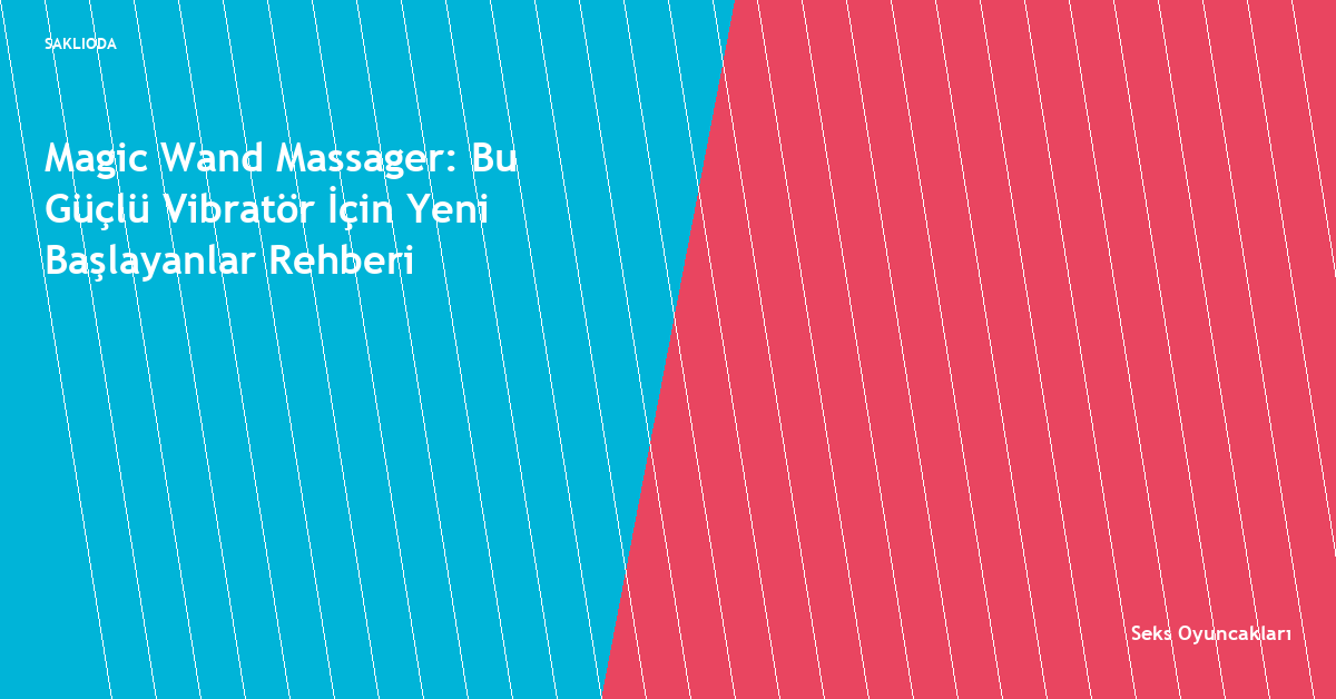 Magic Wand Massager: Bu Güçlü Vibratör İçin Yeni Başlayanlar Rehberi - Saklioda Blog