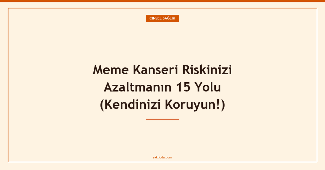 Meme Kanseri Riskinizi Azaltmanın 15 Yolu - Saklioda Blog