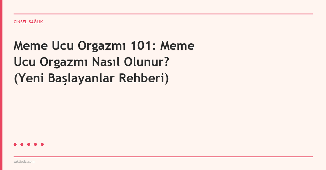 Meme Ucu Orgazmı 101: Meme Ucu Orgazmı Nasıl Olunur? - Saklioda Blog