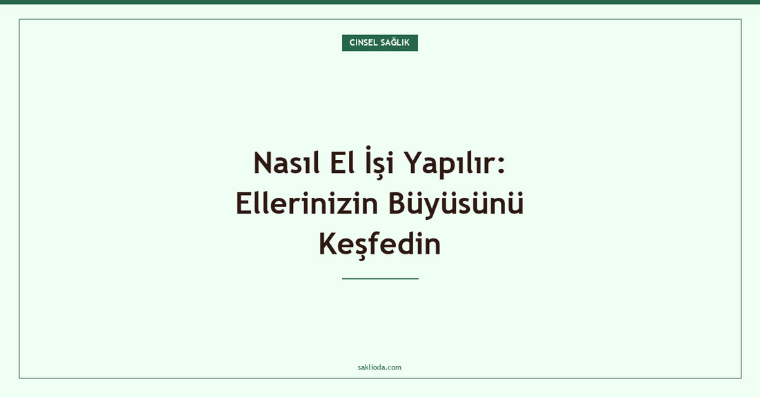 Nasıl El İşi Yapılır: Ellerinizin Büyüsünü Keşfedin - Saklioda Blog