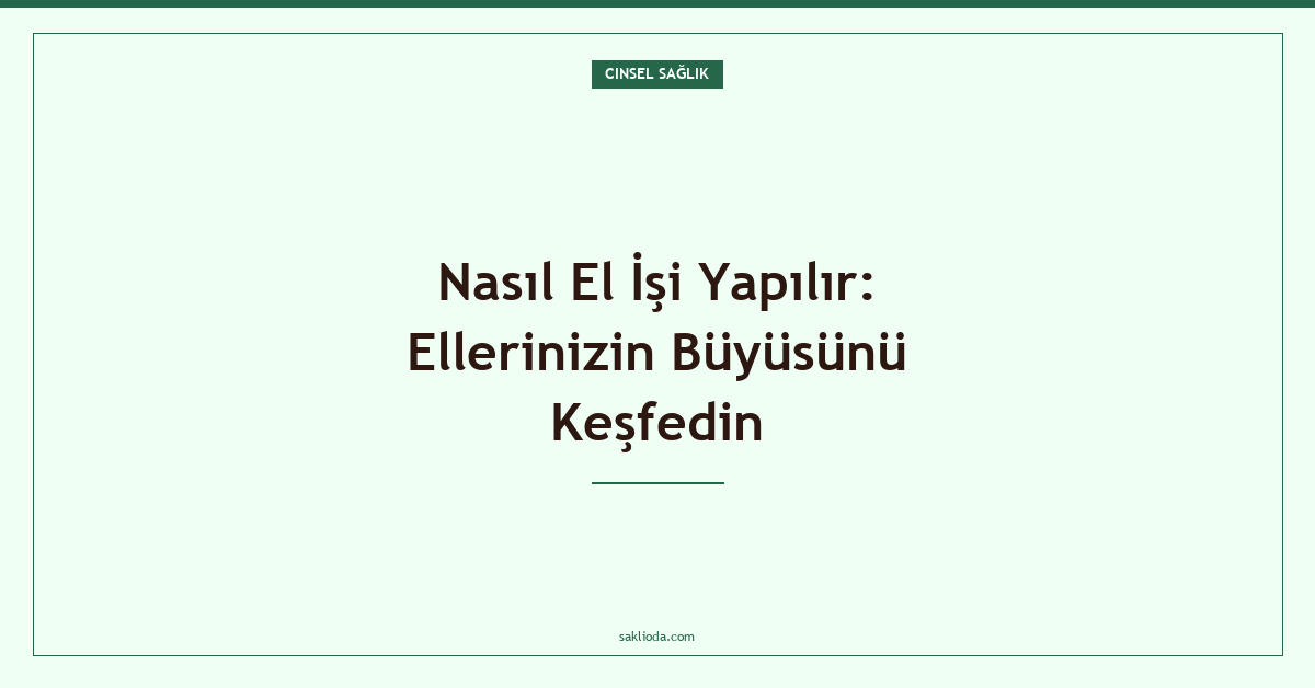 Nasıl El İşi Yapılır: Ellerinizin Büyüsünü Keşfedin - Saklioda Blog
