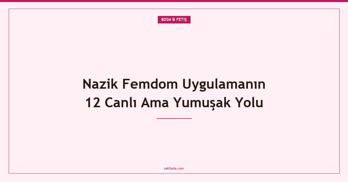 Nazik Femdom Uygulamanın 12 Canlı Ama Yumuşak Yolu - Saklioda Blog
