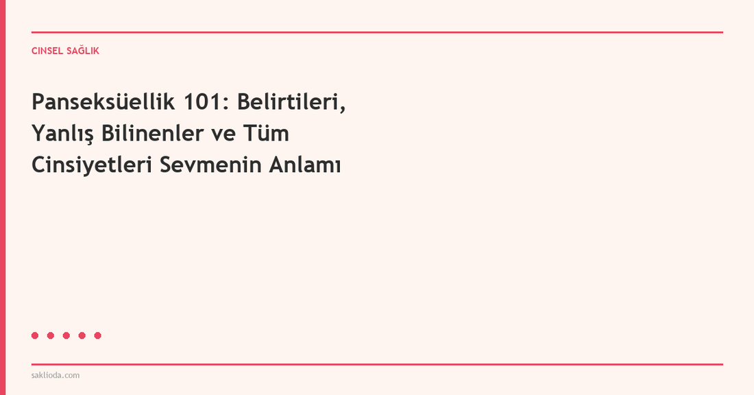Panseksüellik 101: Belirtileri, Yanlış Bilinenler ve Tüm Cinsiyetleri Sevmenin Anlamı - Saklioda Blog