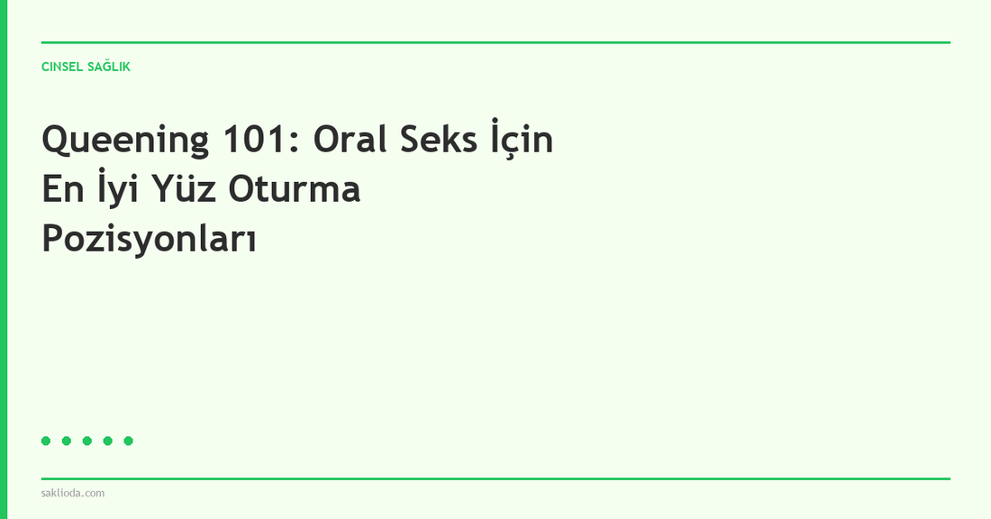 Queening 101: Oral Seks İçin En İyi Yüz Oturma Pozisyonları - Saklioda Blog