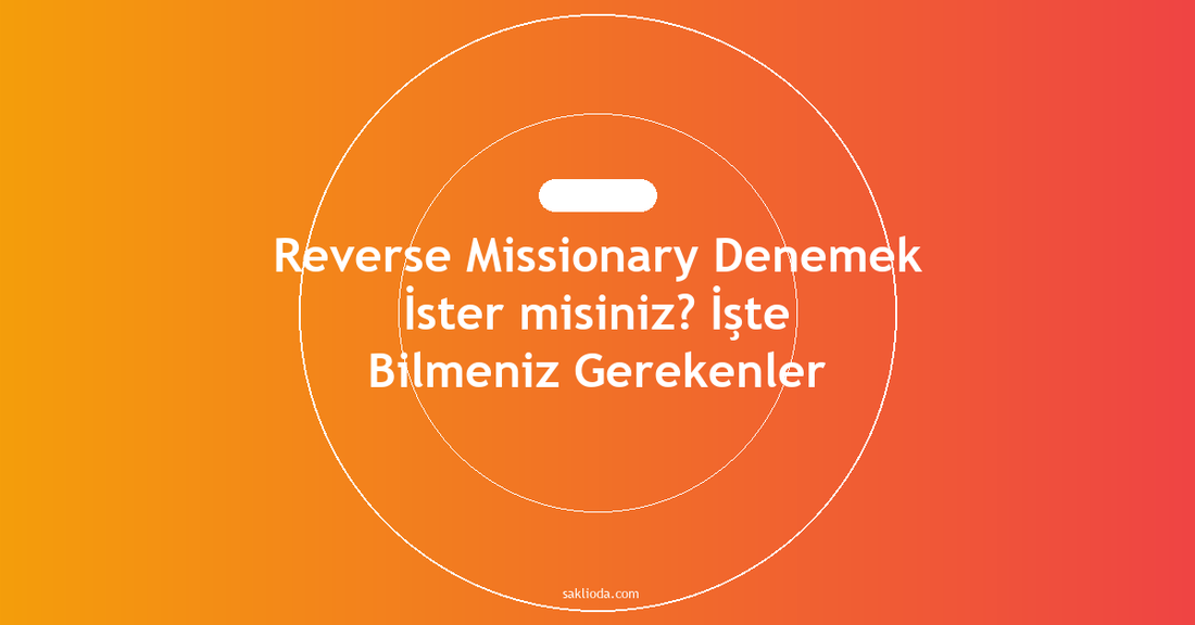 Reverse Missionary Denemek İster misiniz? İşte Bilmeniz Gerekenler - Saklioda Blog