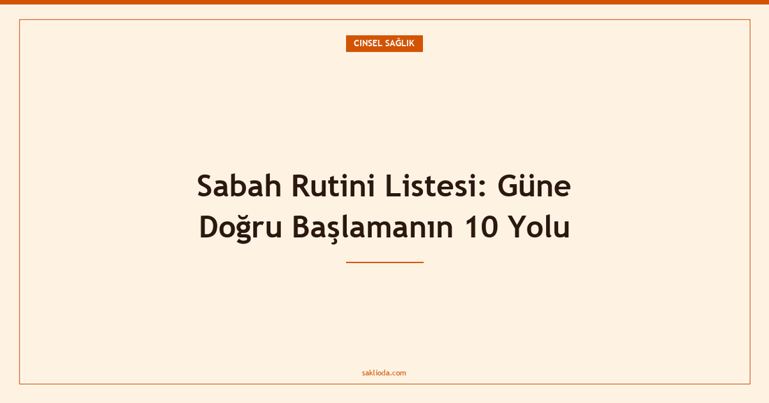 Sabah Rutini Listesi: Güne Doğru Başlamanın 10 Yolu - Saklioda Blog