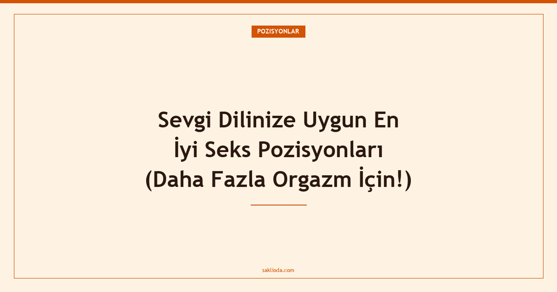 Sevgi Dilinize Uygun En İyi Seks Pozisyonları - Saklioda Blog