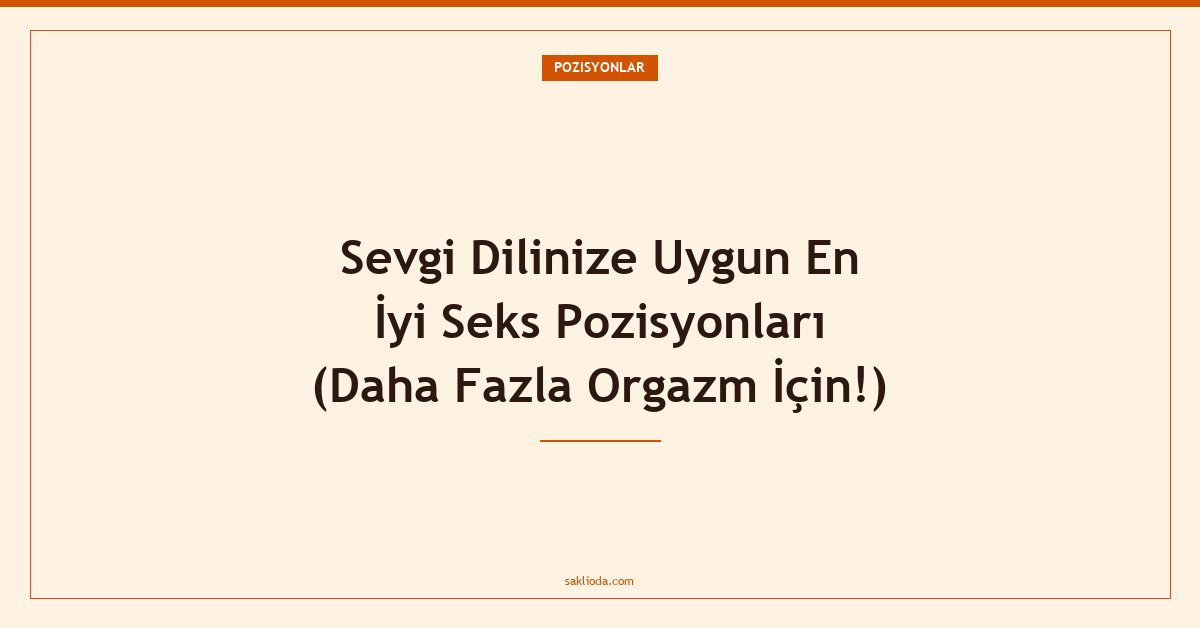 Sevgi Dilinize Uygun En İyi Seks Pozisyonları - Saklioda Blog
