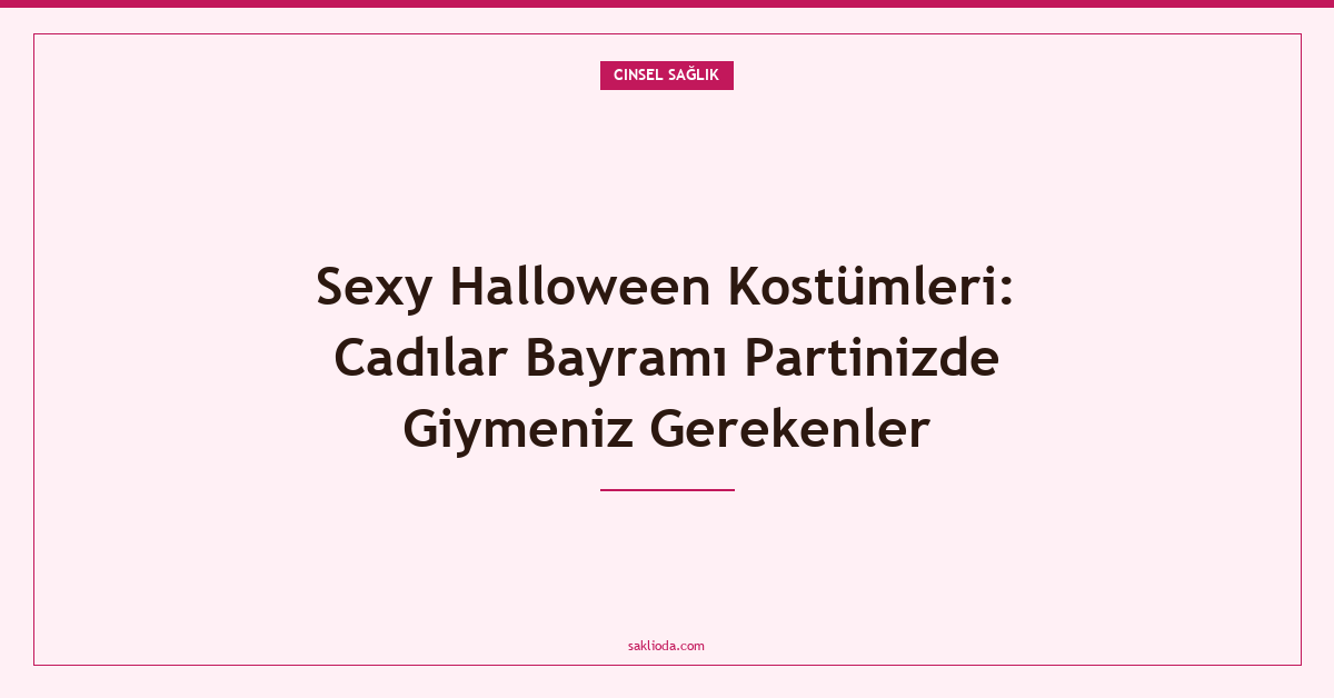 Sexy Halloween Kostümleri: Cadılar Bayramı Partinizde Giymeniz Gerekenler - Saklioda Blog