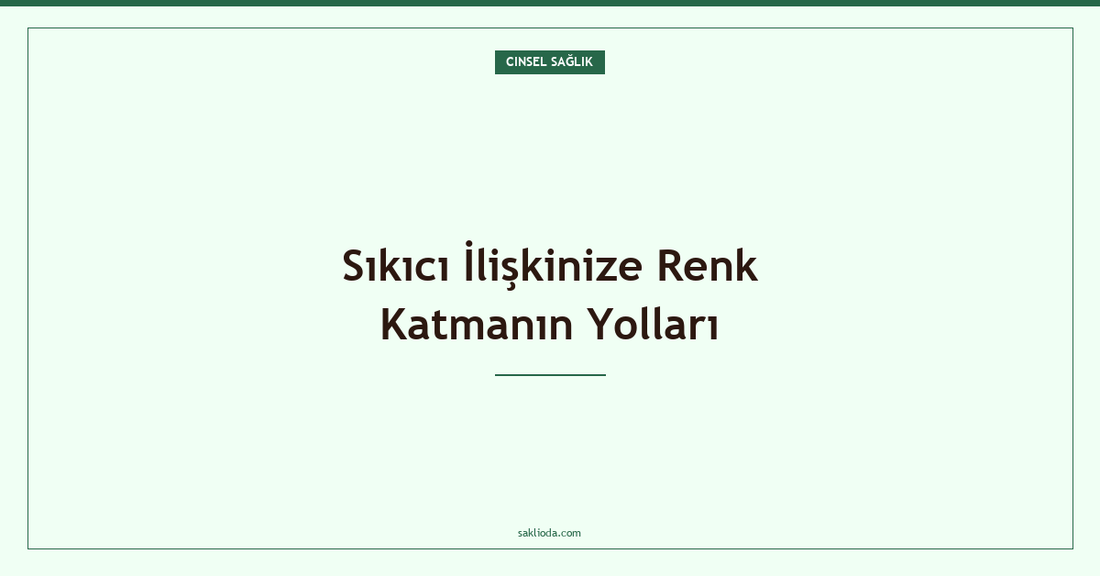Sıkıcı İlişkinize Renk Katmanın Yolları - Saklioda Blog