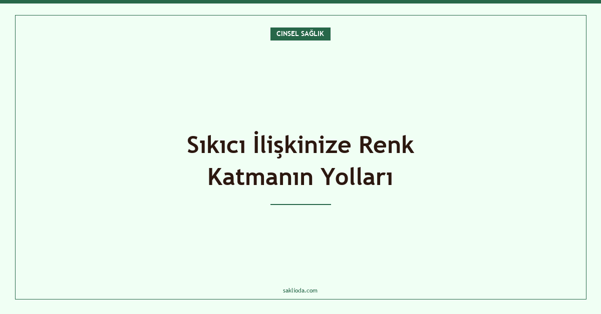 Sıkıcı İlişkinize Renk Katmanın Yolları - Saklioda Blog