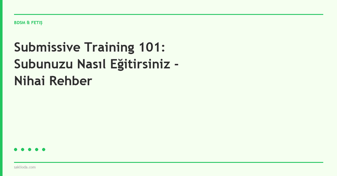 Submissive Training 101: Subunuzu Nasıl Eğitirsiniz - Nihai Rehber - Saklioda Blog