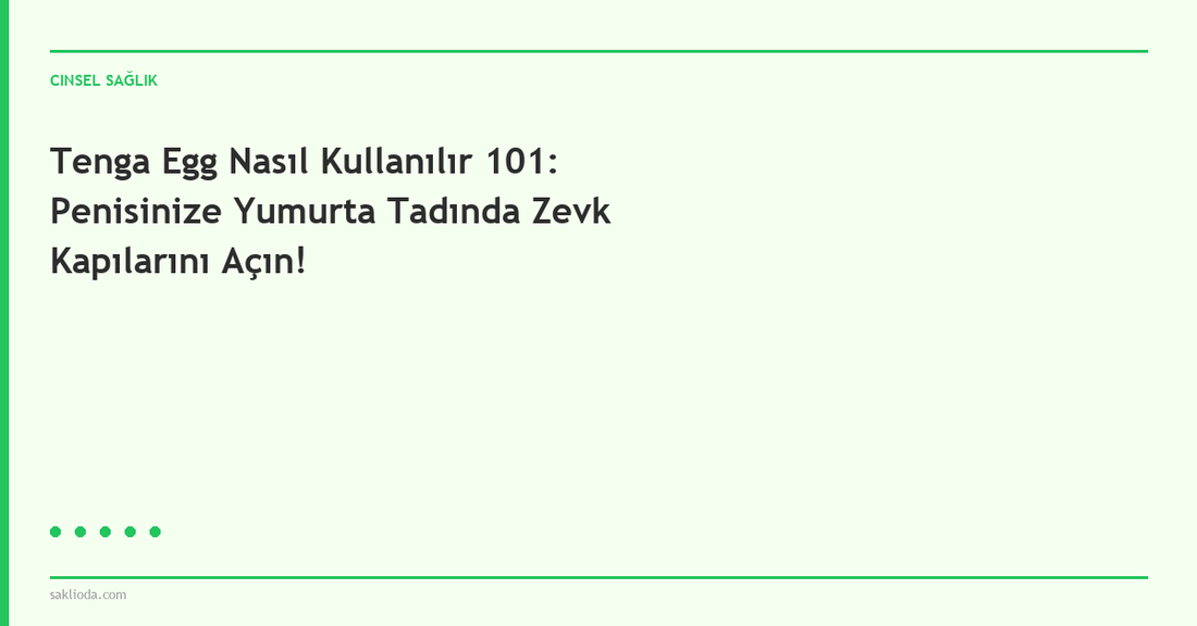 Tenga Egg Nasıl Kullanılır 101: Penisinize Yumurta Tadında Zevk Kapılarını Açın! - Saklioda Blog