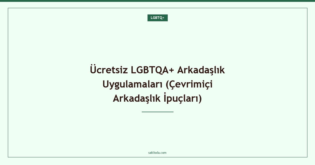 Ücretsiz LGBTQA+ Arkadaşlık Uygulamaları - Saklioda Blog