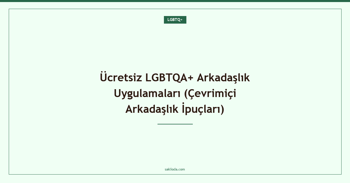 Ücretsiz LGBTQA+ Arkadaşlık Uygulamaları - Saklioda Blog