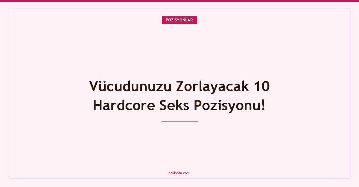 Vücudunuzu Zorlayacak 10 Hardcore Seks Pozisyonu! - Saklioda Blog
