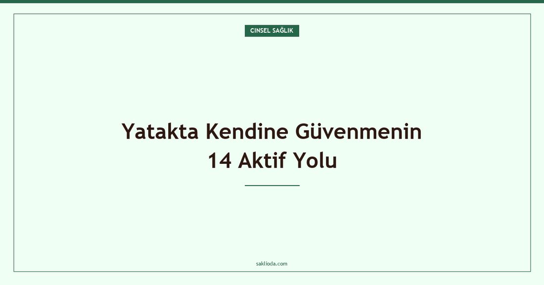 Yatakta Kendine Güvenmenin 14 Aktif Yolu - Saklioda Blog