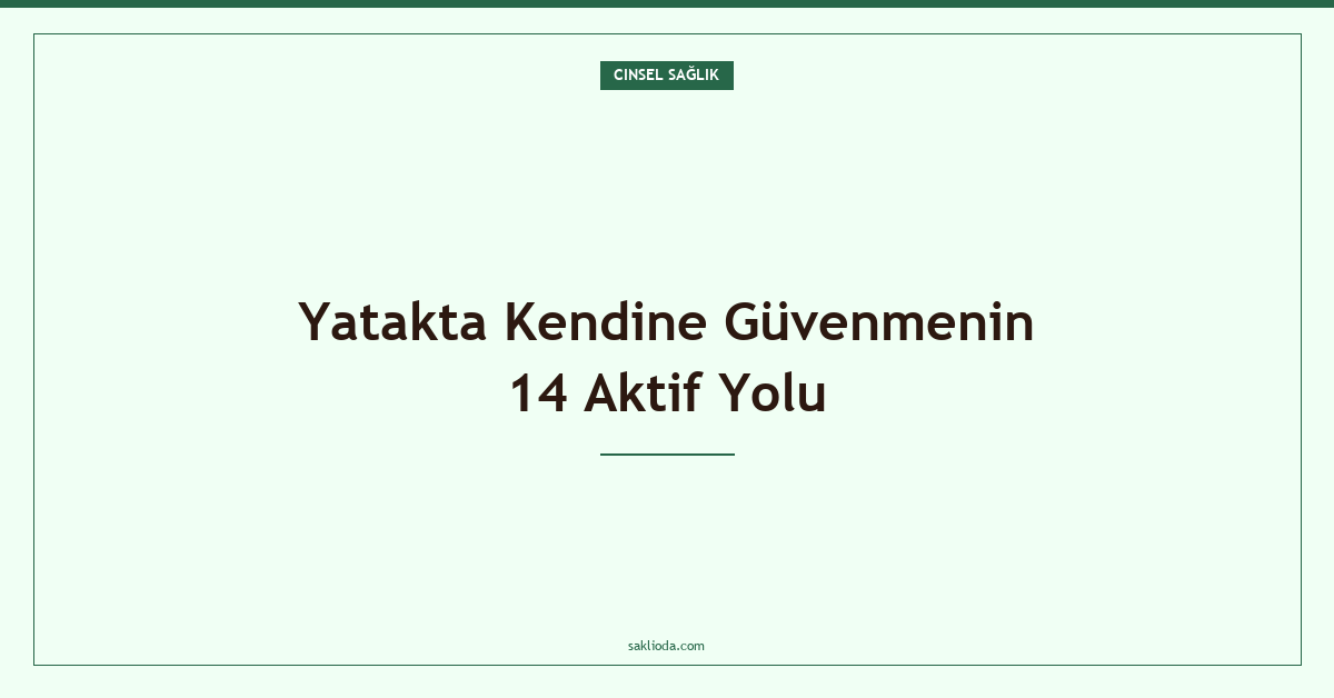 Yatakta Kendine Güvenmenin 14 Aktif Yolu - Saklioda Blog
