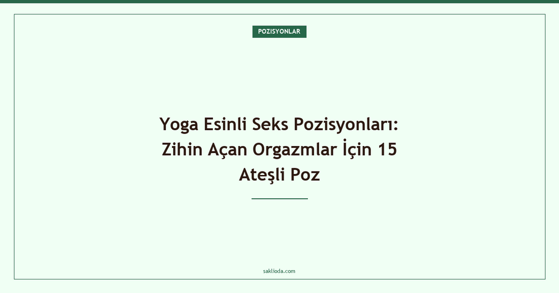 Yoga Esinli Seks Pozisyonları: Zihin Açan Orgazmlar İçin 15 Ateşli Poz - Saklioda Blog
